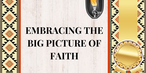 Embracing The Big Picture of Faith